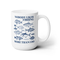Nobody Likes Fishing More Than I Do Coffee Mug - BIG FRENCHIES