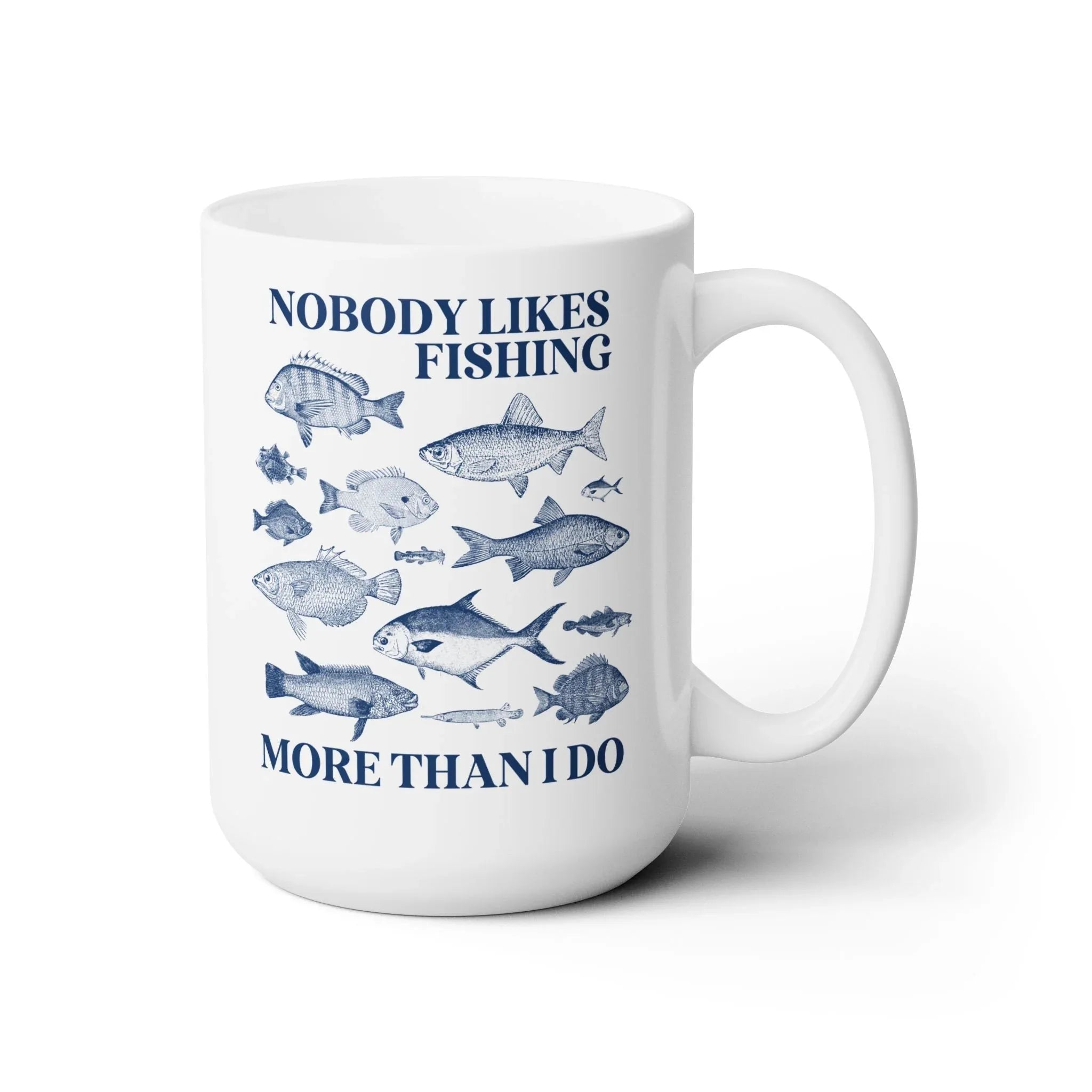 Nobody Likes Fishing More Than I Do Coffee Mug - BIG FRENCHIES