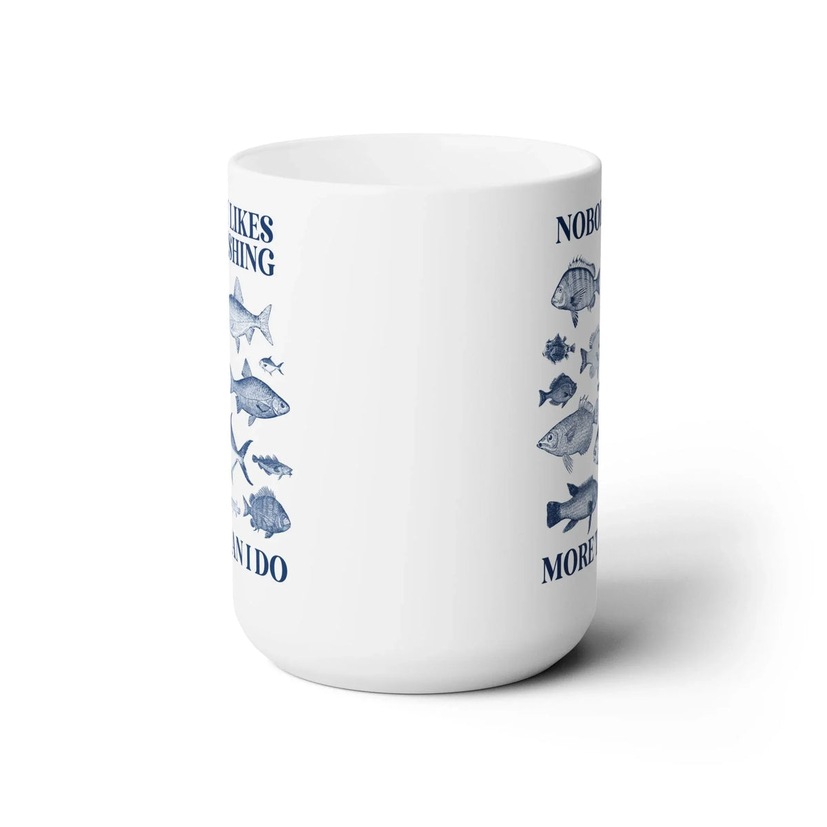 Nobody Likes Fishing More Than I Do Coffee Mug - BIG FRENCHIES
