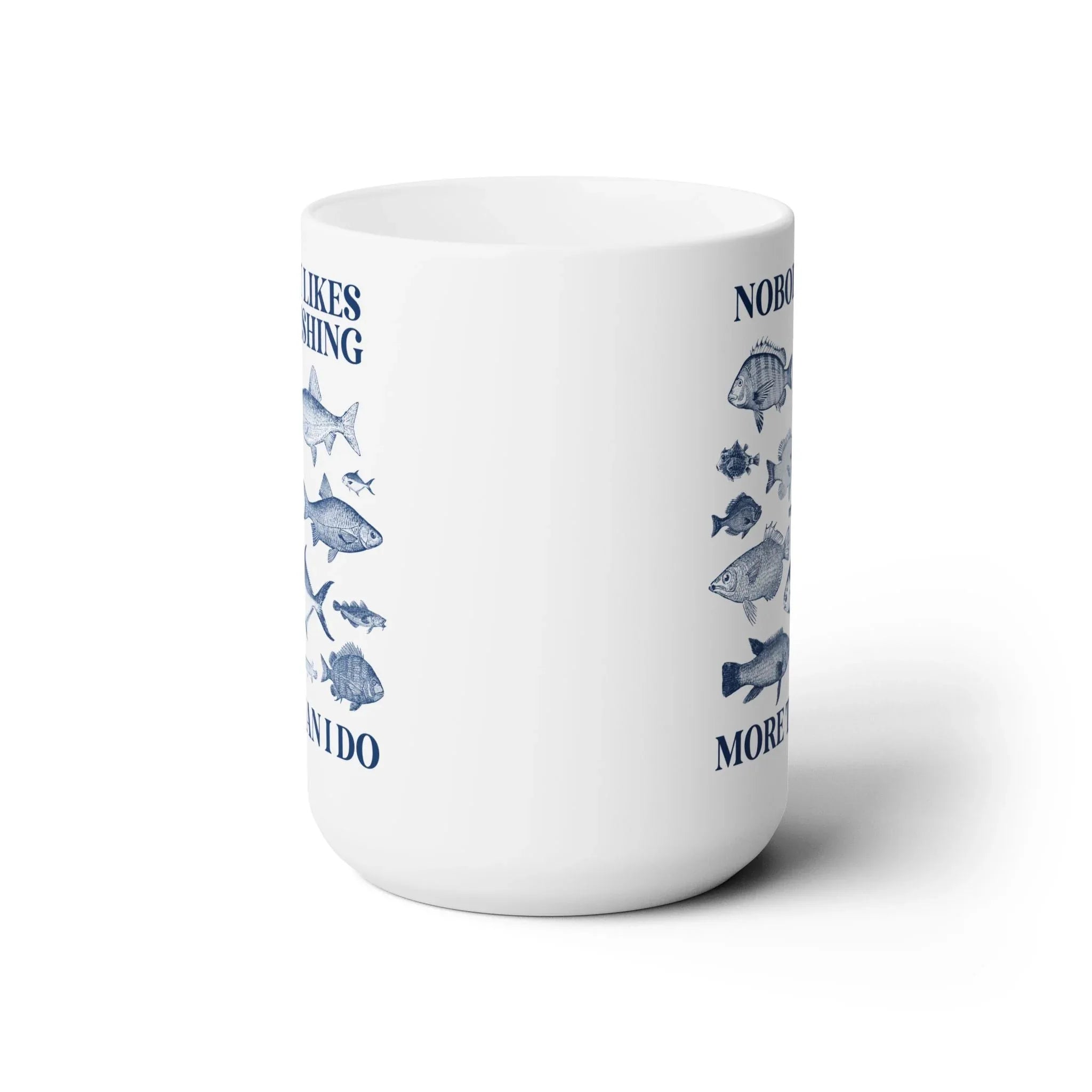 Nobody Likes Fishing More Than I Do Coffee Mug - BIG FRENCHIES