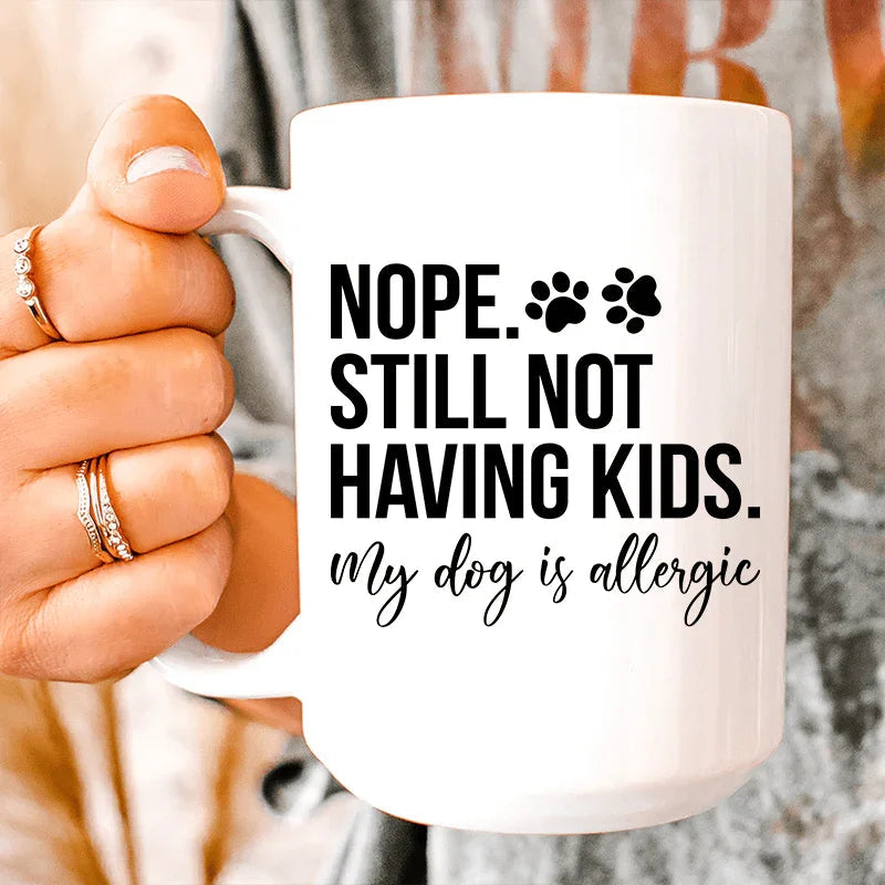 Nope Still Not Having Kids Ceramic Mug 15 oz - BIG FRENCHIES