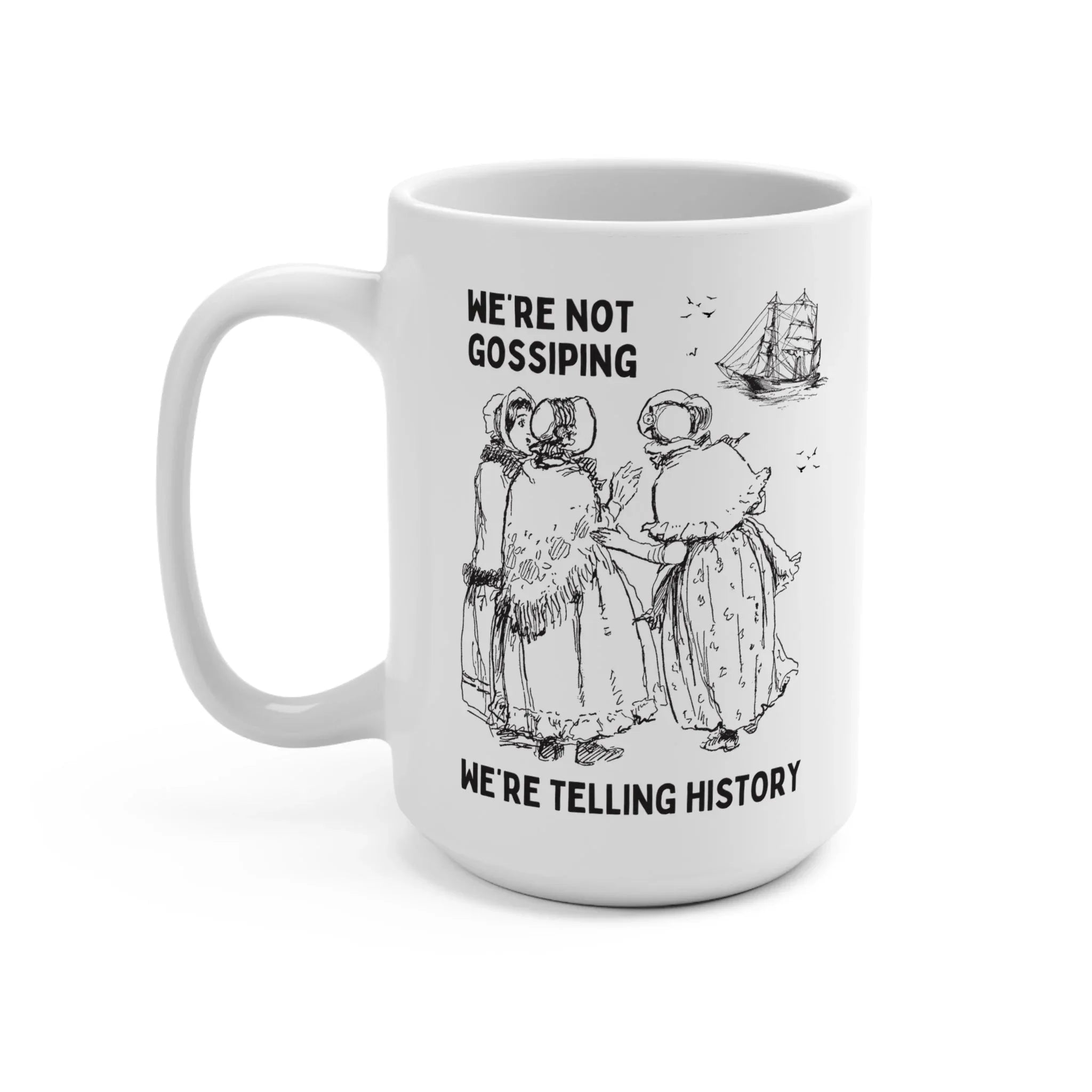 Not Gossiping, Telling History Mug - BIG FRENCHIES