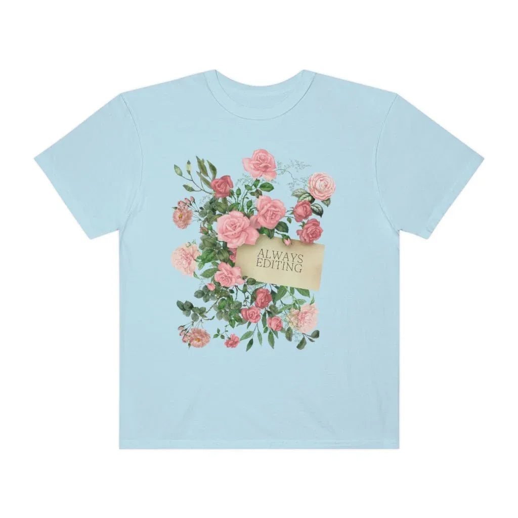 Photographer Tee Shirt with Flowers: Always Editing - BIG FRENCHIES