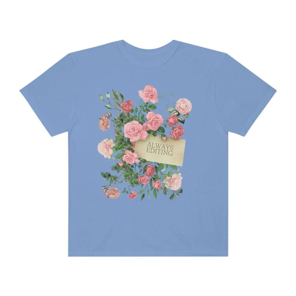Photographer Tee Shirt with Flowers: Always Editing - BIG FRENCHIES