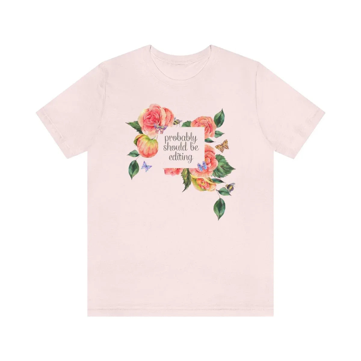 Photographer Tee with Flowers: Probably Should Be Editing - BIG FRENCHIES