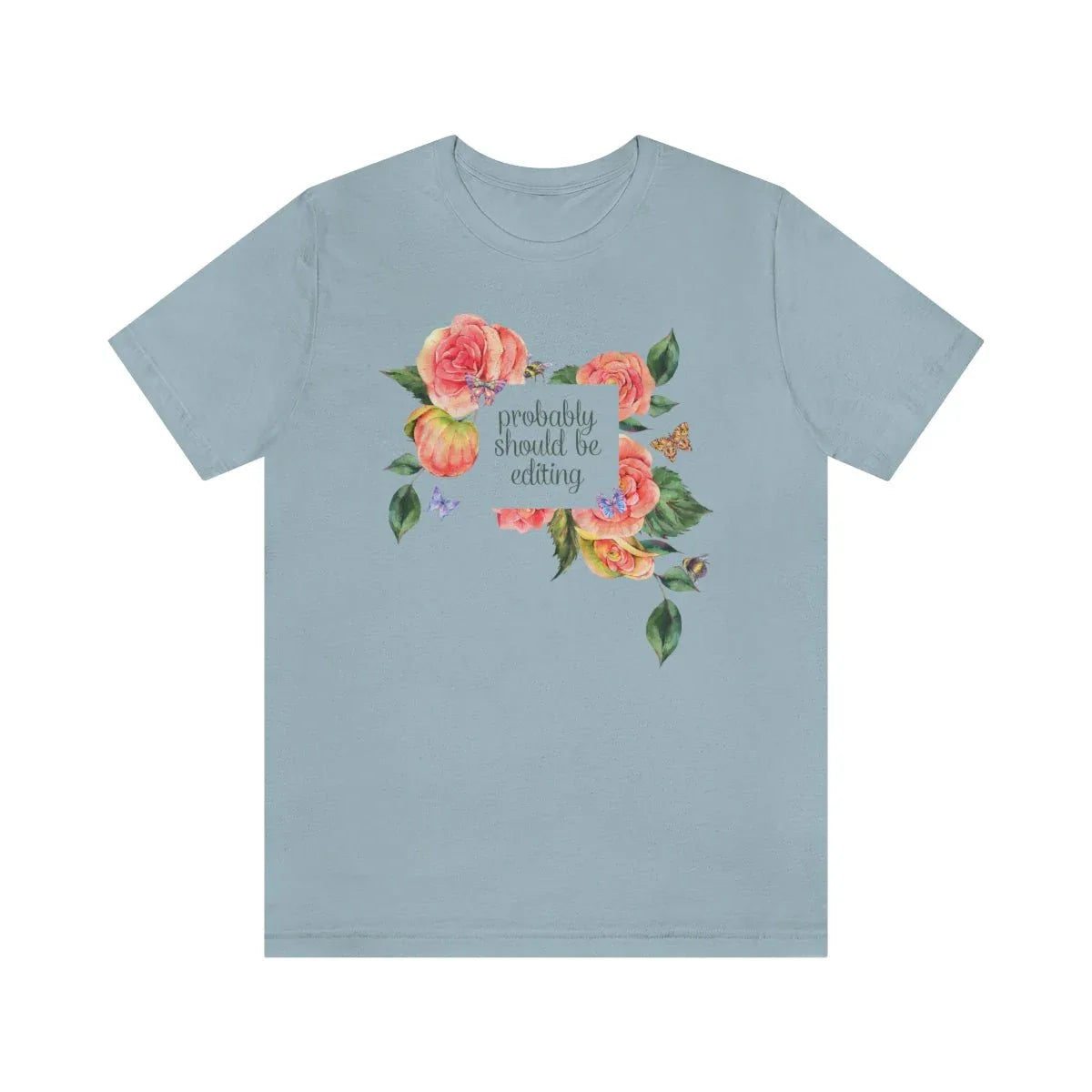 Photographer Tee with Flowers: Probably Should Be Editing - BIG FRENCHIES