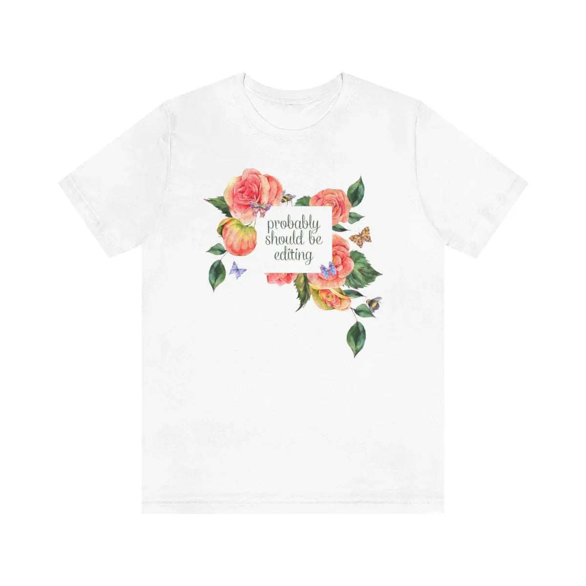 Photographer Tee with Flowers: Probably Should Be Editing - BIG FRENCHIES