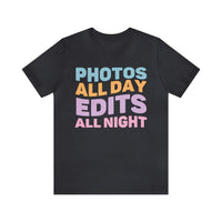 Photos All Day, Edits All Night: Cute Photographer Shirt - BIG FRENCHIES