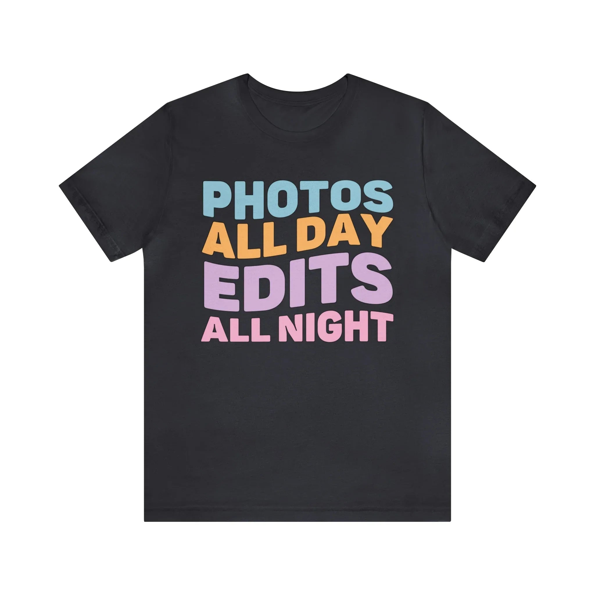 Photos All Day, Edits All Night: Cute Photographer Shirt - BIG FRENCHIES