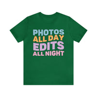Photos All Day, Edits All Night: Cute Photographer Shirt - BIG FRENCHIES