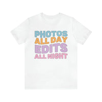 Photos All Day, Edits All Night: Cute Photographer Shirt - BIG FRENCHIES