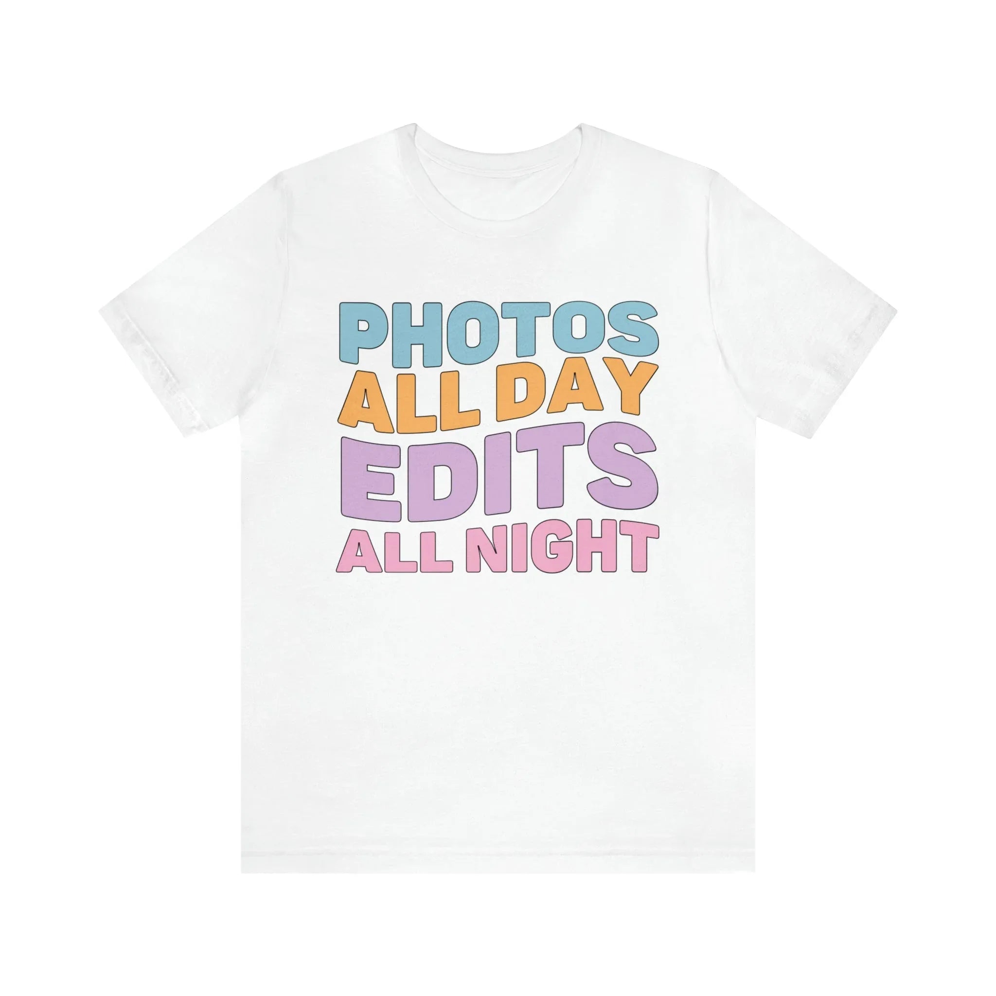 Photos All Day, Edits All Night: Cute Photographer Shirt - BIG FRENCHIES