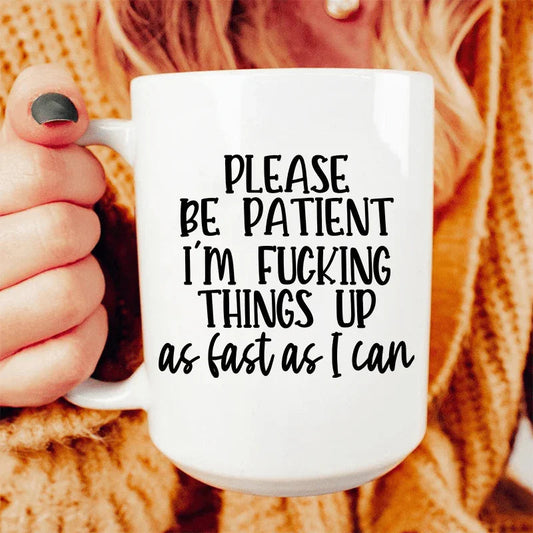 Please Be Patient Ceramic Mug 15 oz - BIG FRENCHIES