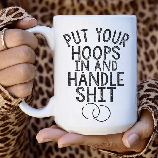 Put Your Hoops In Ceramic Mug 15 oz - BIG FRENCHIES