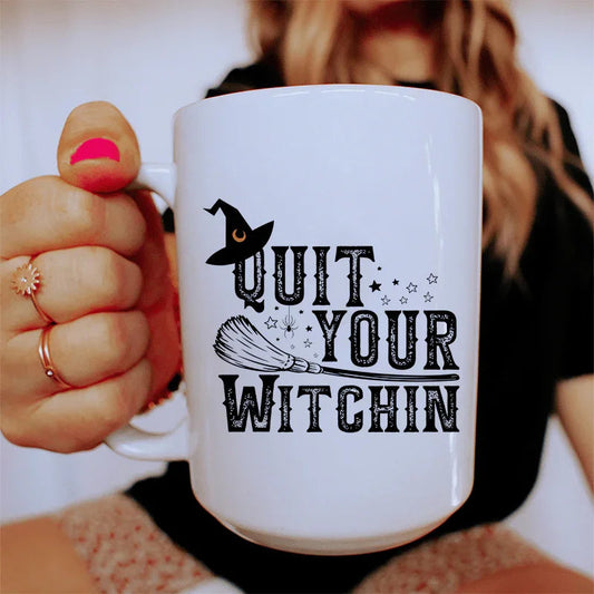 Quit Your Witching Ceramic Mug 15 oz - BIG FRENCHIES