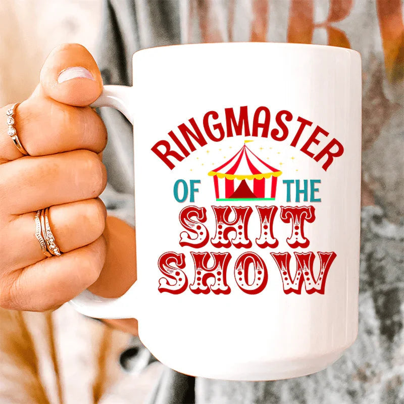 Ringmaster Of The Shit Show Ceramic Mug 15 oz - BIG FRENCHIES