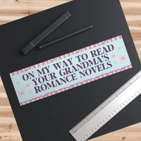 Romance Reader Bumper Sticker: On My Way to Read Your Grandma's Romance Novels - BIG FRENCHIES
