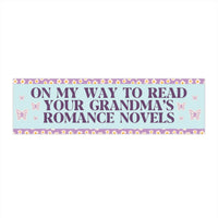 Romance Reader Bumper Sticker: On My Way to Read Your Grandma's Romance Novels - BIG FRENCHIES