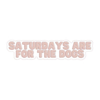 Saturdays Are For The Dogs Sticker