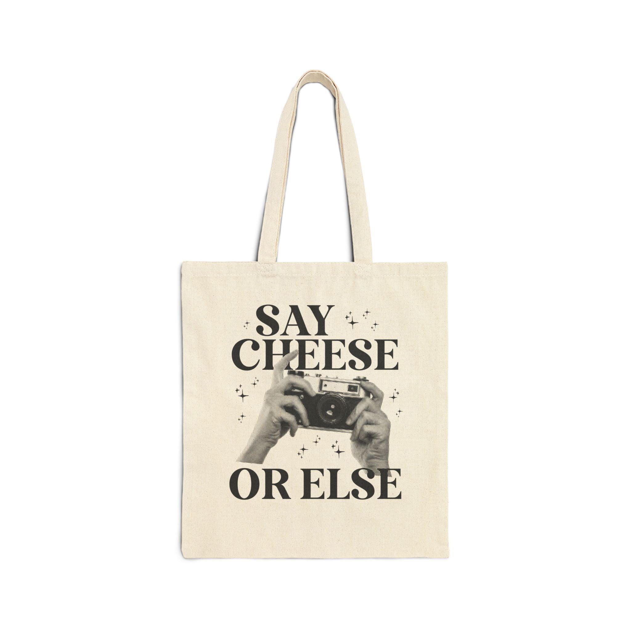 Say Cheese or Else Tote Bag - BIG FRENCHIES