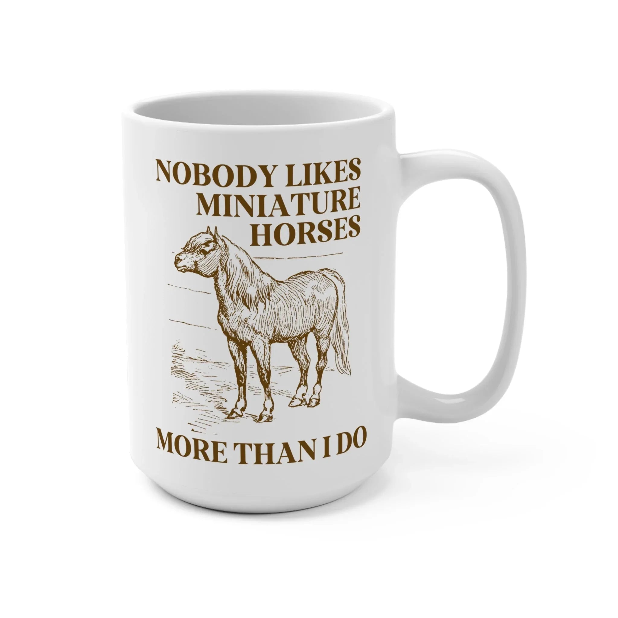 No One Loves Mini Horses Mug - BIG FRENCHIES