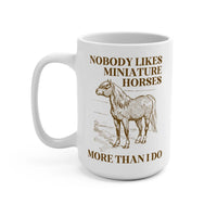 No One Loves Mini Horses Mug - BIG FRENCHIES