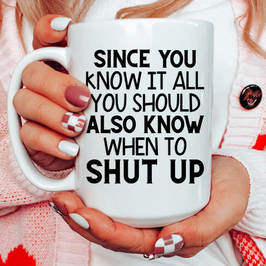 Since You Know It All Ceramic Mug 15 oz - BIG FRENCHIES