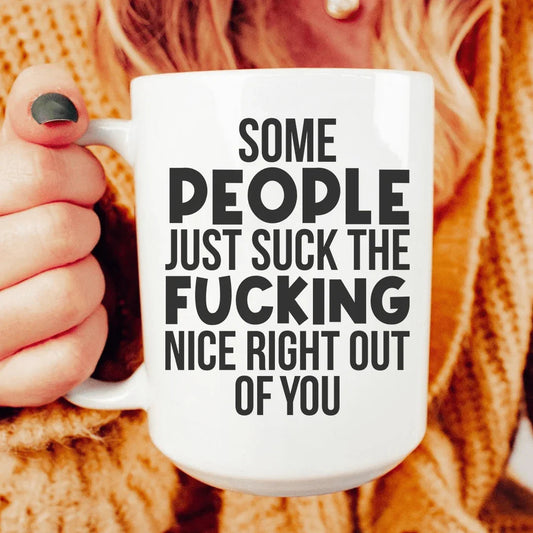 Some People Just Suck The Nice Right Out Of You Ceramic Mug 15 oz - BIG FRENCHIES