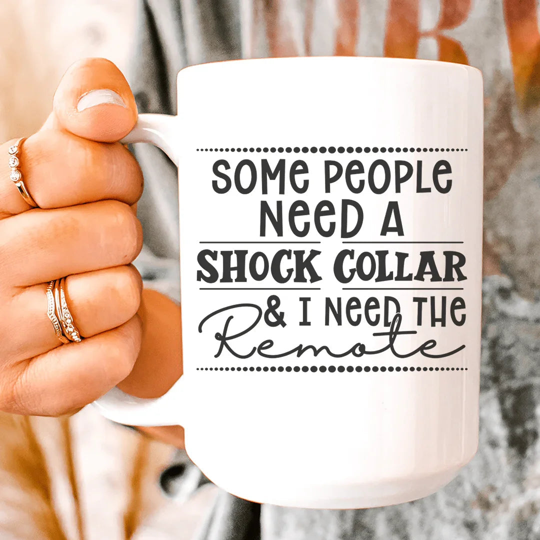 Some People Need A Shock Collar Ceramic Mug 15 oz - BIG FRENCHIES