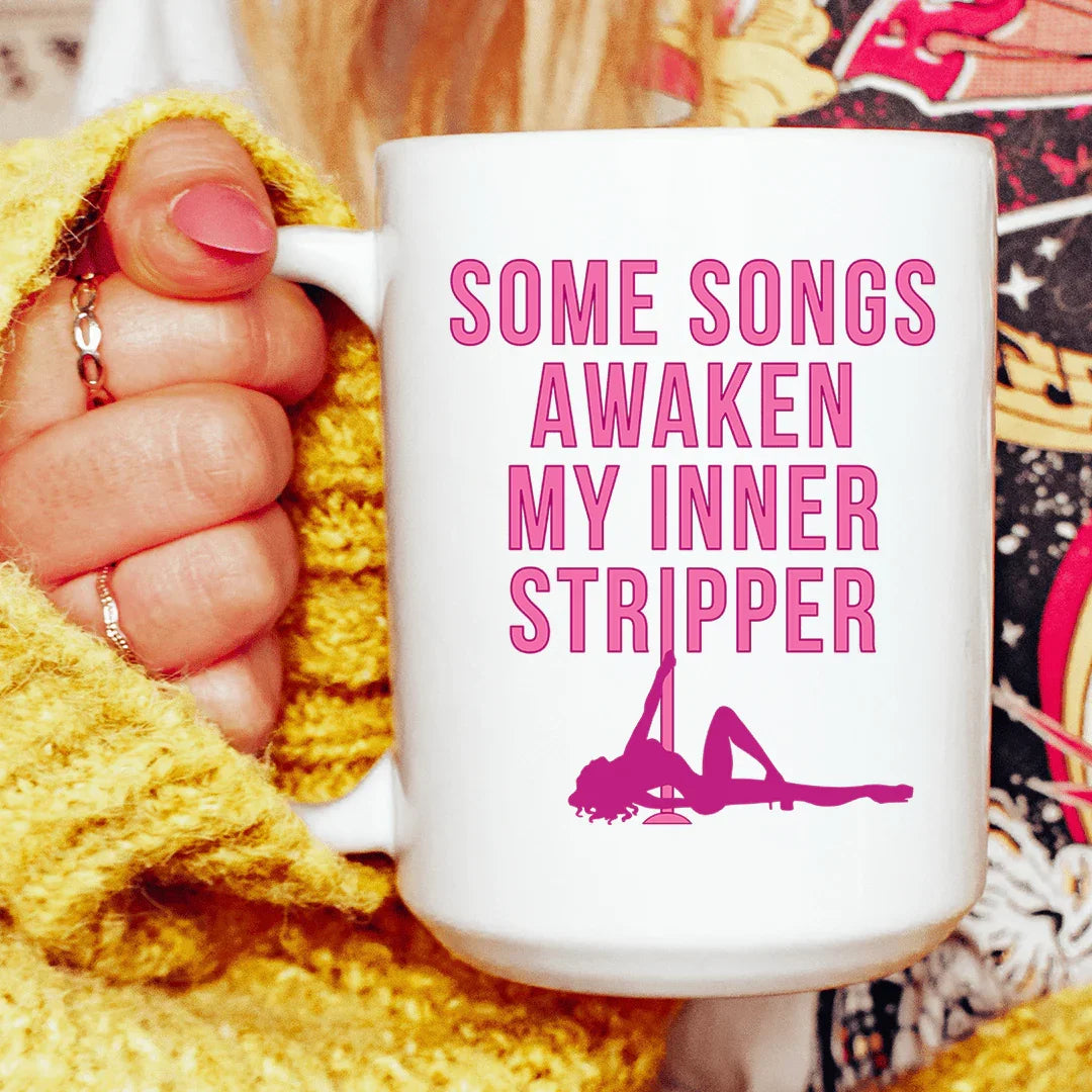 Some Songs Awaken My Inner Stripper Ceramic Mug 15 oz - BIG FRENCHIES