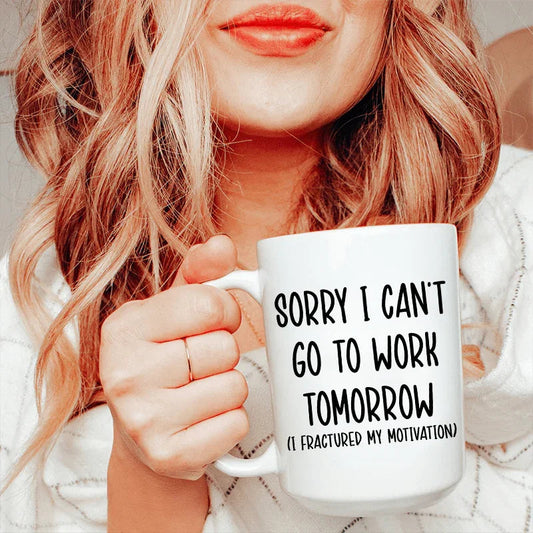 Sorry I Can't Go To Work Tomorrow Ceramic Mug 15 oz - BIG FRENCHIES