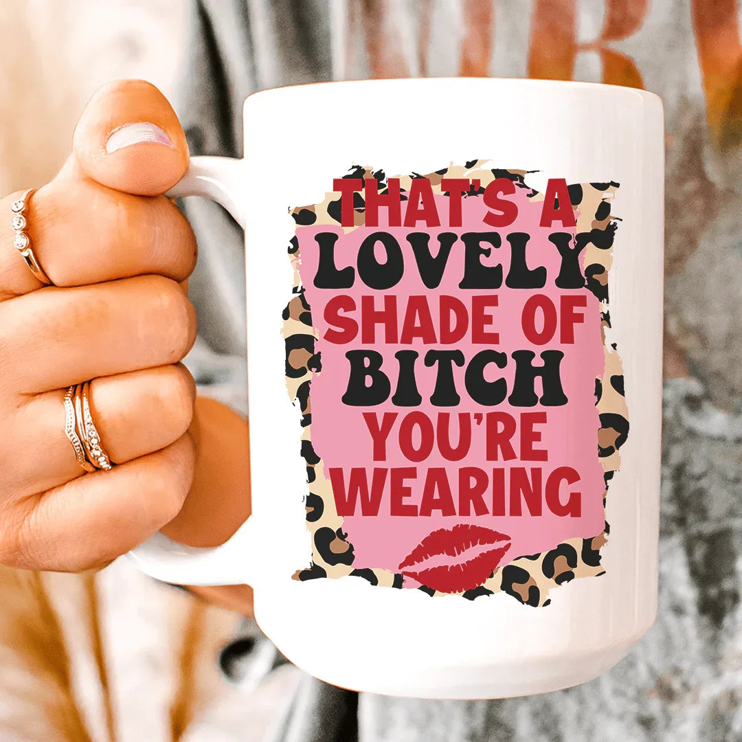 That's A Lovely Shade Of Bitch Ceramic Mug 15 oz - BIG FRENCHIES
