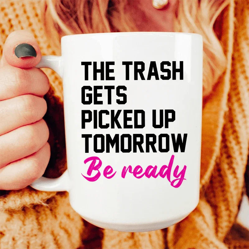 The Trash Comes Tomorrow Ceramic Mug 15 oz - BIG FRENCHIES