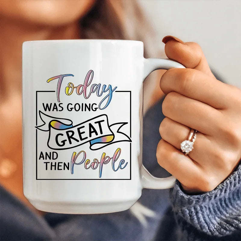 Today Was Going Great And Then People Ceramic Mug 15 oz - BIG FRENCHIES