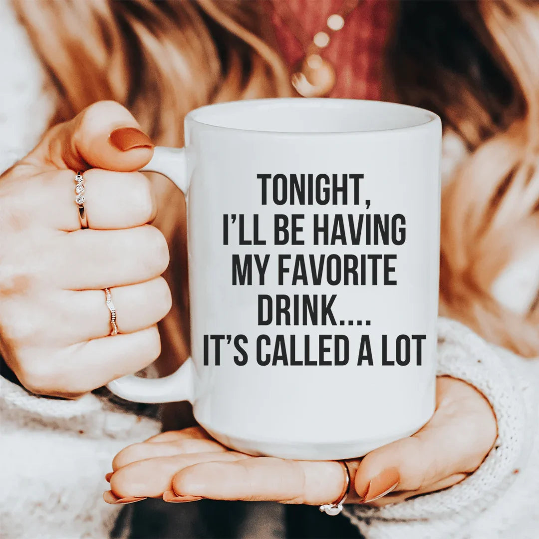 Tonight I'll Be Having My Favorite Drink Ceramic Mug 15 oz - BIG FRENCHIES