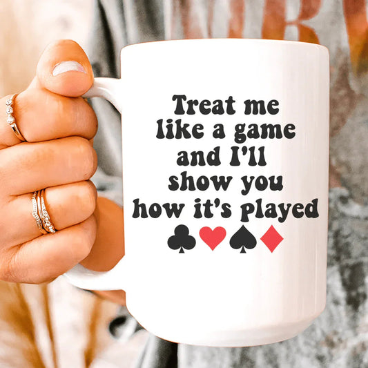 Treat Me Like A Game And I'll Show You How's It's Played Ceramic Mug 15 oz - BIG FRENCHIES