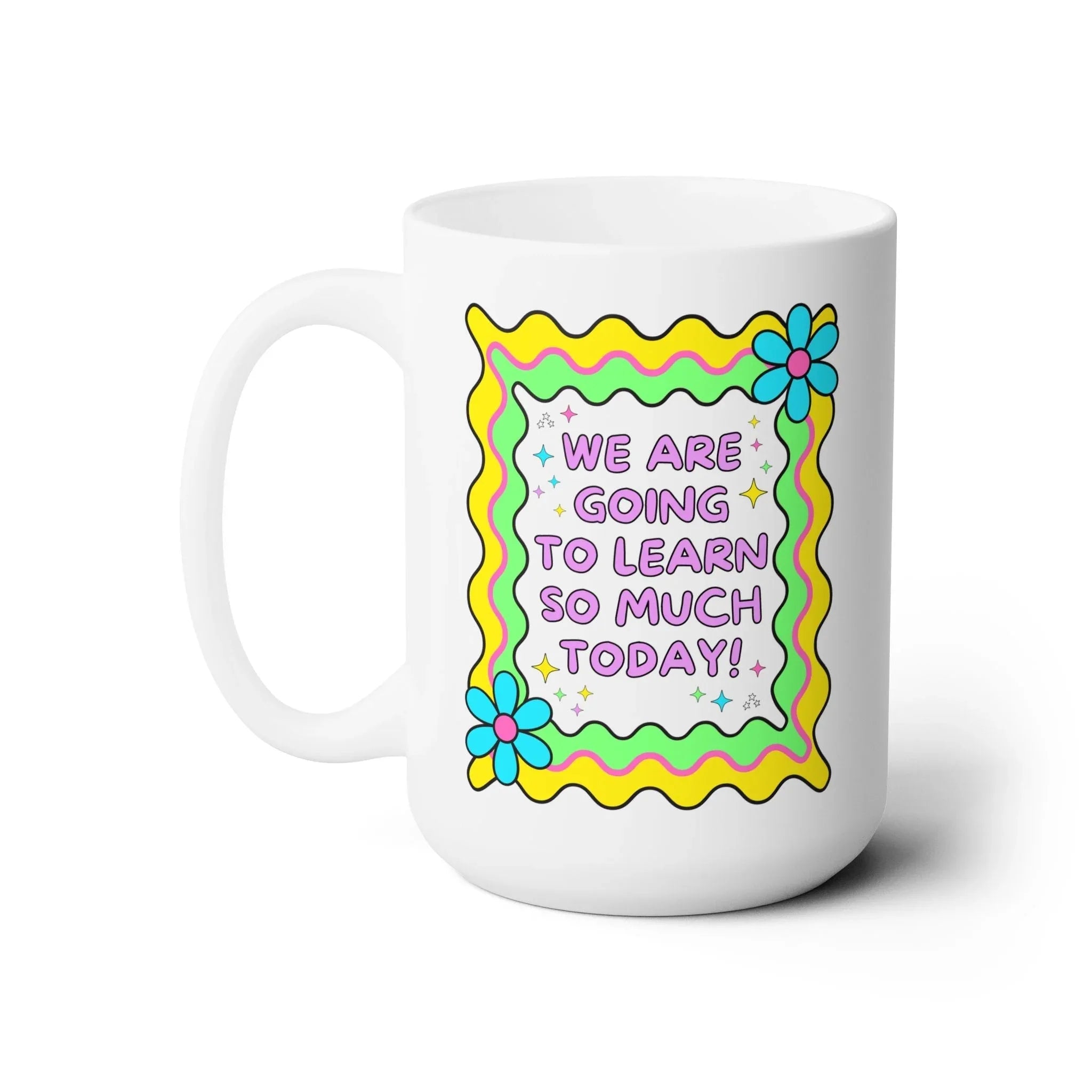 We Are Going To Learn So Much Today Coffee Mug - BIG FRENCHIES