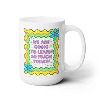 We Are Going To Learn So Much Today Coffee Mug - BIG FRENCHIES