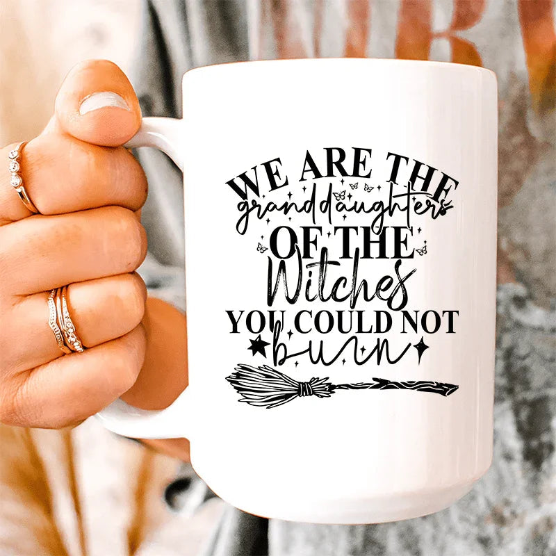 We Are The Granddaughters Of The Witches You Could Not Burn Ceramic Mug 15 oz - BIG FRENCHIES