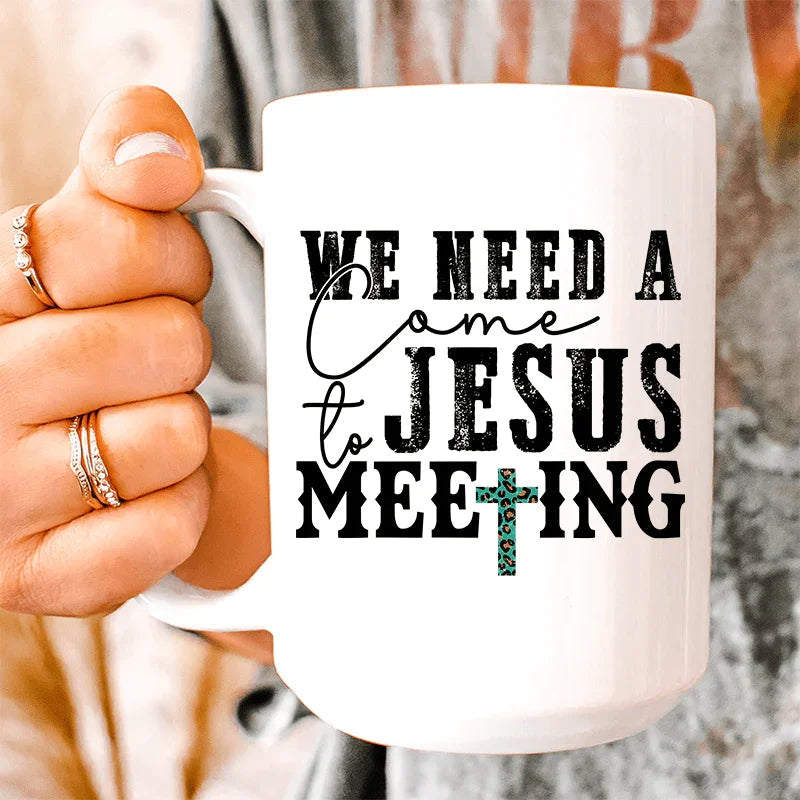 We Need A Come To Jesus Meeting Ceramic Mug 15 oz - BIG FRENCHIES