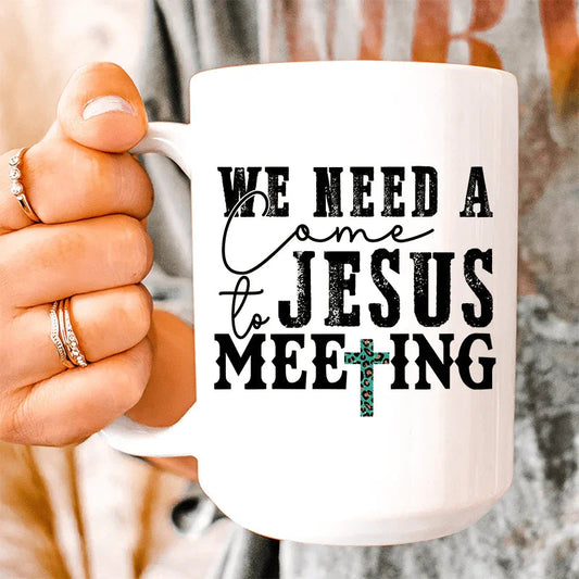 We Need A Come To Jesus Meeting Ceramic Mug 15 oz - BIG FRENCHIES
