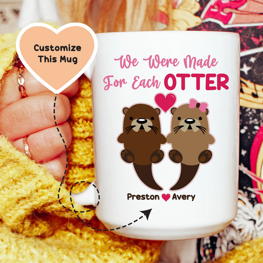 We Were Made For Each Otter Custom Mug - BIG FRENCHIES
