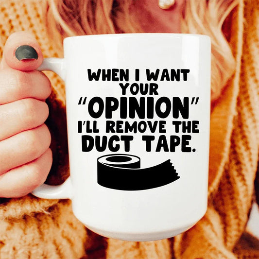 When I Want Your Opinion I'll Remove The Duct Tape Ceramic Mug 15 oz - BIG FRENCHIES