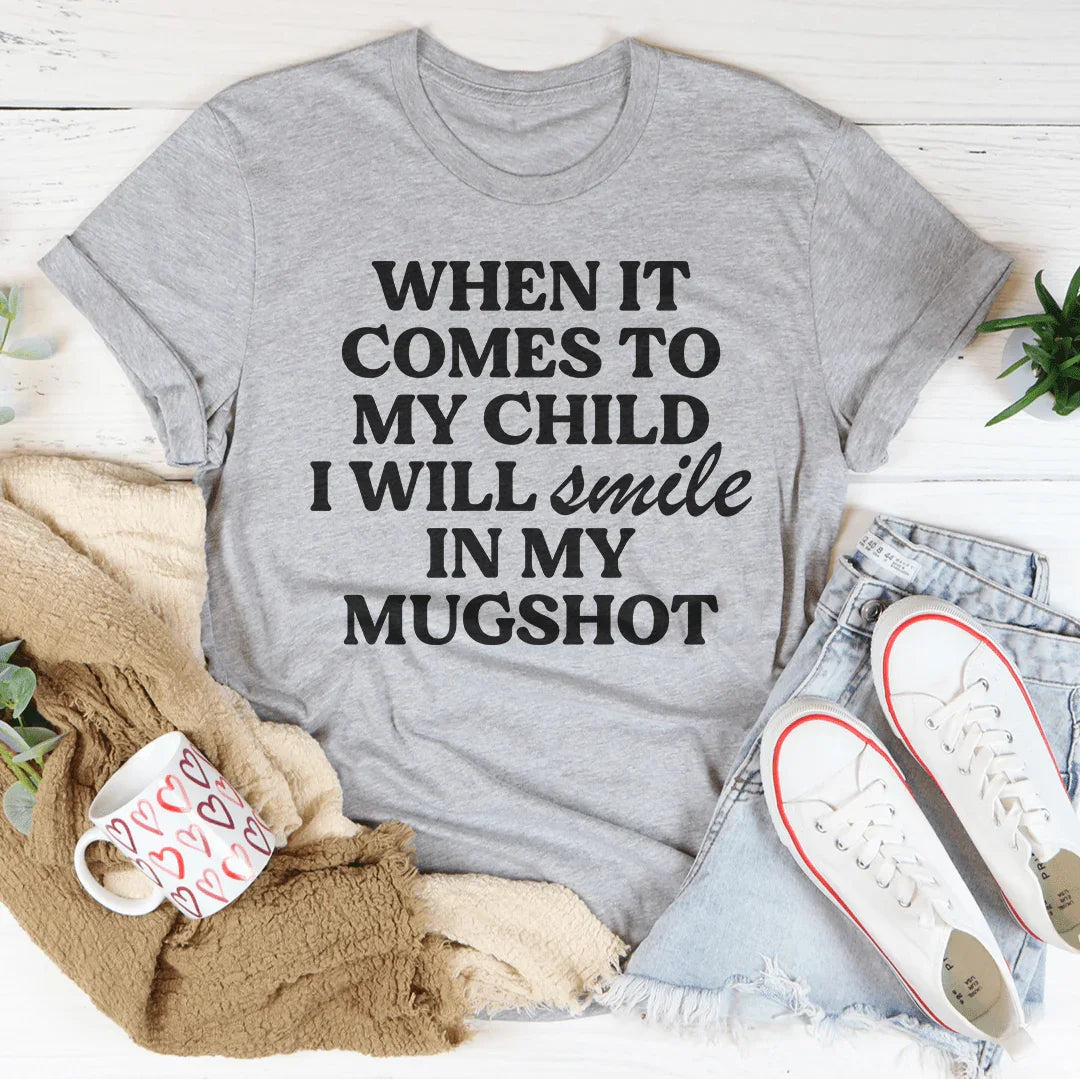 When It Comes To My Child I Will Smile In My Mughost Tee - BIG FRENCHIES