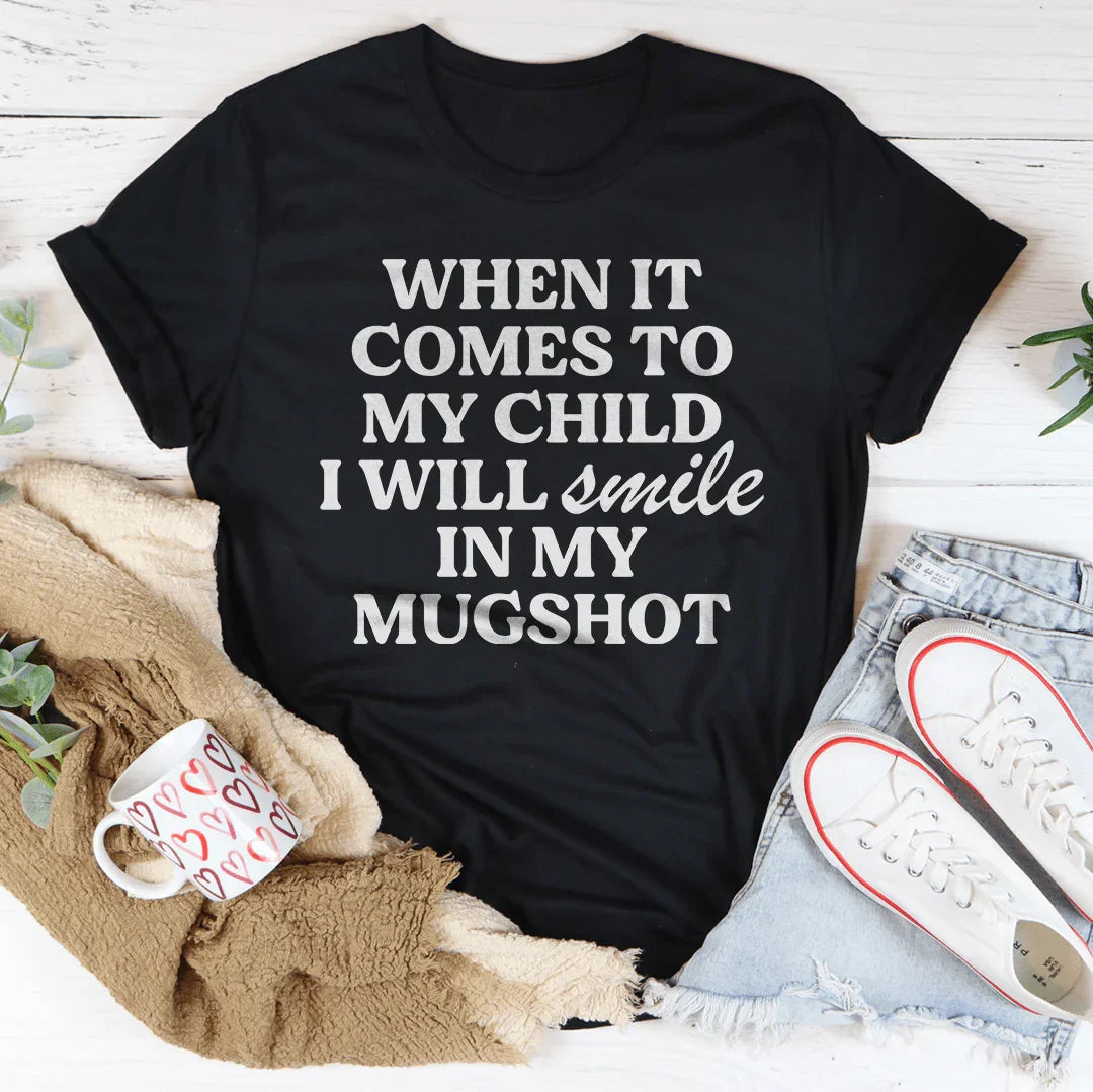 When It Comes To My Child I Will Smile In My Mughost Tee - BIG FRENCHIES
