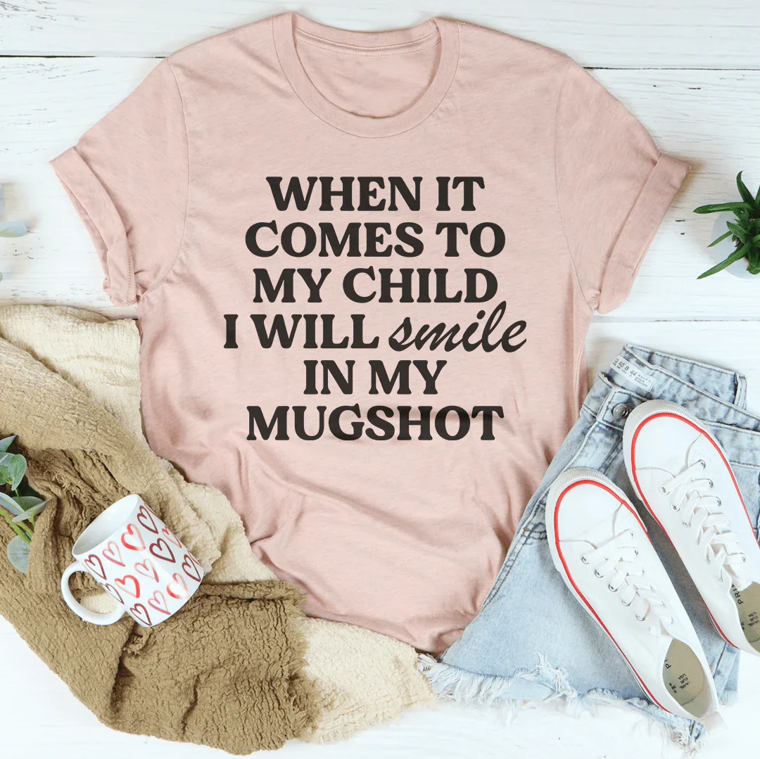 When It Comes To My Child I Will Smile In My Mughost Tee - BIG FRENCHIES
