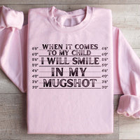 When It Comes To My Child I Will Smile In My Mugshot Sweatshirt - BIG FRENCHIES