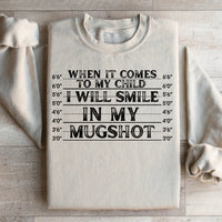 When It Comes To My Child I Will Smile In My Mugshot Sweatshirt - BIG FRENCHIES