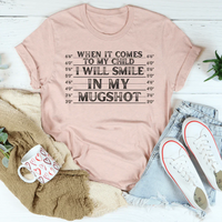 When It Comes To My Child I Will Smile In My Mugshot Tee - BIG FRENCHIES