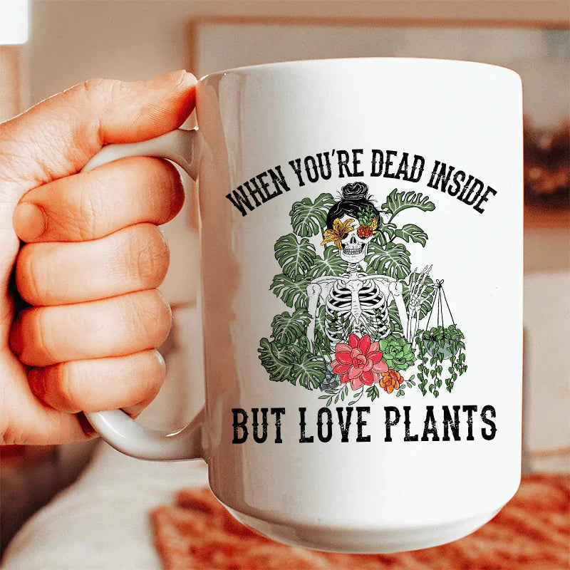 When You Are Dead Inside But Love Plants Ceramic Mug 15 oz - BIG FRENCHIES